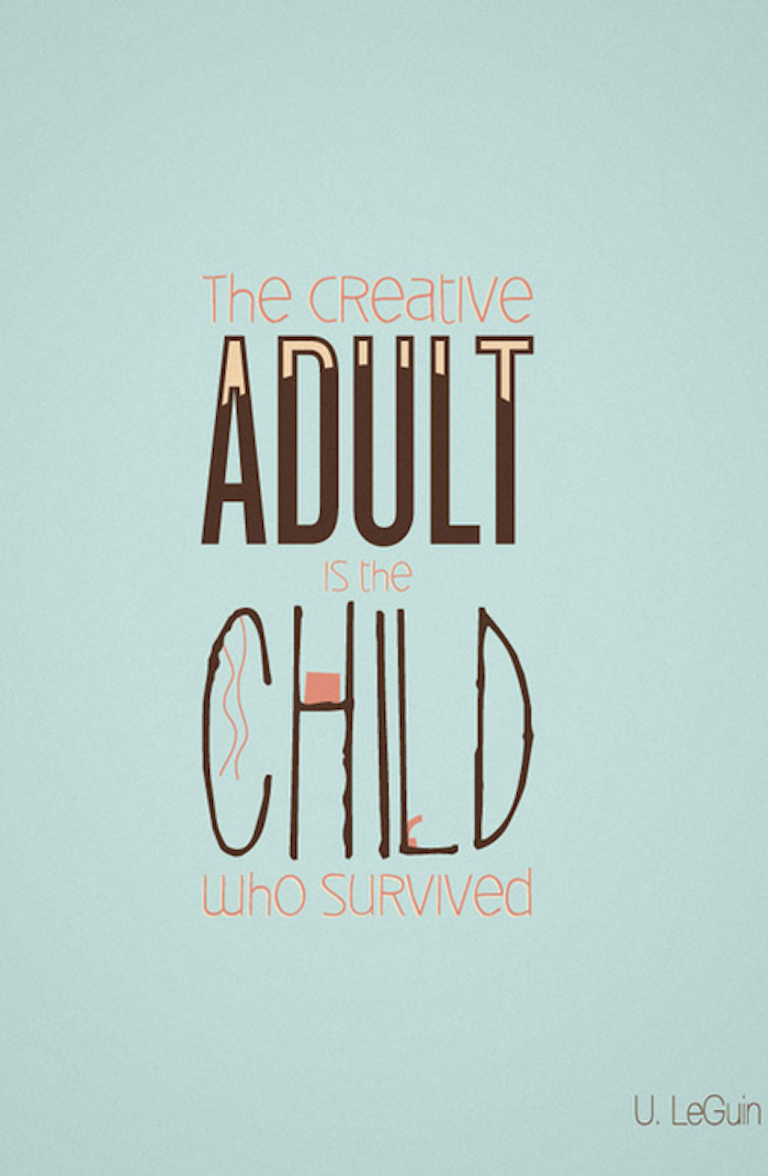 positive quotes, The creative adult is the child who survived.